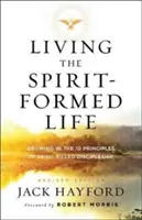 Żyjąc życiem ukształtowanym przez Ducha: Wzrastanie w 10 zasadach uczniostwa napełnionego Duchem Świętym - Living the Spirit-Formed Life: Growing in the 10 Principles of Spirit-Filled Discipleship