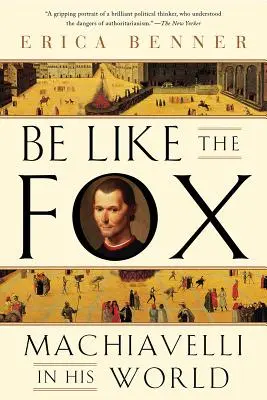 Być jak lis: Machiavelli w swoim świecie - Be Like the Fox: Machiavelli in His World