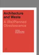 Architektura i odpady: (Re)Planowane postarzanie - Architecture and Waste: A (Re)Planned Obsolescence