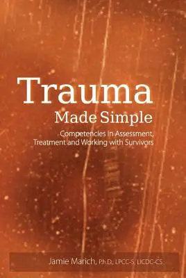 Trauma Made Simple: Kompetencje w ocenie, leczeniu i pracy z ocalałymi - Trauma Made Simple: Competencies in Assessment, Treatment and Working with Survivors