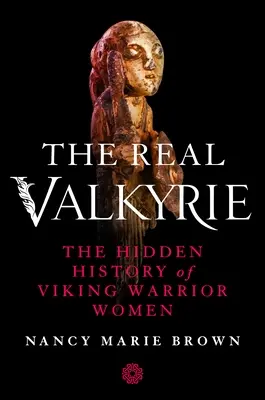Prawdziwa Walkiria: Ukryta historia wojowniczych kobiet wikingów - The Real Valkyrie: The Hidden History of Viking Warrior Women