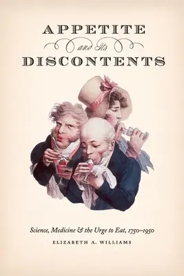 Apetyt i jego niezadowolenie: Nauka, medycyna i chęć jedzenia, 1750-1950 - Appetite and Its Discontents: Science, Medicine, and the Urge to Eat, 1750-1950