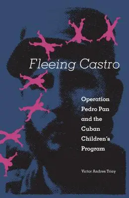 Uciekając przed Castro: Operacja Pedro Pan i kubański program dla dzieci - Fleeing Castro: Operation Pedro Pan and the Cuban Children's Program