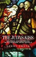 Pocałunek Judasza: zdrada w sześciu współczesnych powieściach irlandzkich - The Judas Kiss: Treason and Betrayal in Six Modern Irish Novels