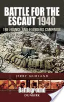 Bitwa o Escaut 1940: Kampania we Francji i Flandrii - Battle for the Escaut 1940: The France and Flanders Campaign