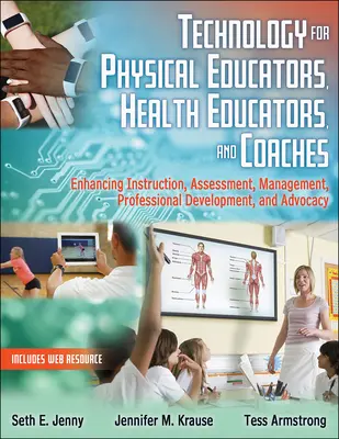 Technology for Physical Educators, Health Educators, and Coaches - Enhancing Instruction, Assessment, Management, Professional Development, and Advoc