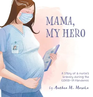 Mama, moja bohaterka: Historia odwagi pielęgniarki podczas pandemii COVID-19 - Mama, My Hero: A Story of a nurse's bravery during the COVID-19 Pandemic