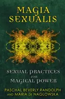 Magia Sexualis: Praktyki seksualne dla magicznej mocy - Magia Sexualis: Sexual Practices for Magical Power