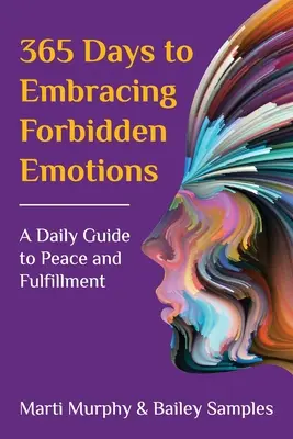 365 Days to Embracing Forbidden Emotions: Codzienny przewodnik po pokoju i spełnieniu - 365 Days to Embracing Forbidden Emotions: A Daily Guide to Peace and Fulfillment