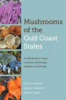Grzyby stanów wybrzeża Zatoki Perskiej: Przewodnik terenowy po Teksasie, Luizjanie, Missisipi, Alabamie i Florydzie - Mushrooms of the Gulf Coast States: A Field Guide to Texas, Louisiana, Mississippi, Alabama, and Florida