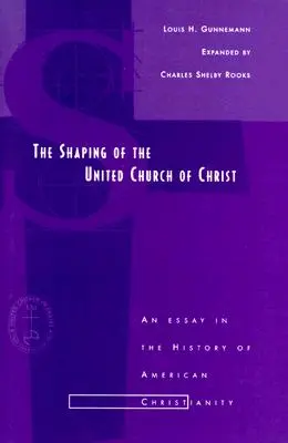 Kształtowanie Zjednoczonego Kościoła Chrystusowego: Esej z historii amerykańskiego chrześcijaństwa - Shaping of the United Church of Christ: An Essay in the History of American Christianity