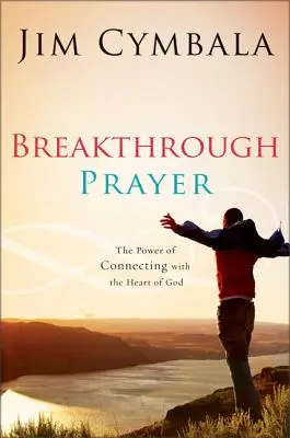 Przełomowa modlitwa: Sekret otrzymywania od Boga tego, czego potrzebujesz - Breakthrough Prayer: The Secret of Receiving What You Need from God