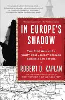 W cieniu Europy: dwie zimne wojny i trzydziestoletnia podróż przez Rumunię i nie tylko - In Europe's Shadow: Two Cold Wars and a Thirty-Year Journey Through Romania and Beyond