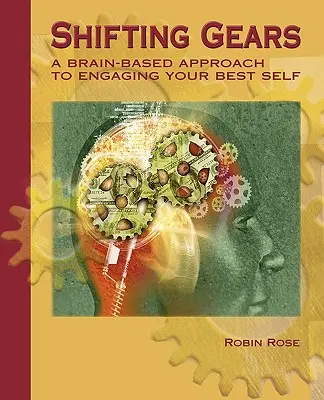 Zmiana biegów: Oparte na mózgu podejście do angażowania najlepszego siebie - Shifting Gears: A Brain-Based Approach to Engaging Your Best Self