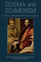 Dogmat i ekumenizm: Sobór Watykański II i Ad Limina Apostolorum Karla Bartha - Dogma and Ecumenism: Vatican II and Karl Barth's Ad Limina Apostolorum