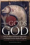 Od bogów do Boga: Jak Biblia obaliła, stłumiła lub zmieniła starożytne mity i legendy - From Gods to God: How the Bible Debunked, Suppressed, or Changed Ancient Myths and Legends