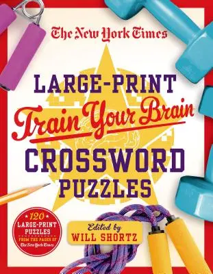 The New York Times Large-Print Train Your Brain Crossword Puzzles: 120 dużych łamigłówek ze stron New York Timesa - The New York Times Large-Print Train Your Brain Crossword Puzzles: 120 Large-Print Puzzles from the Pages of the New York Times