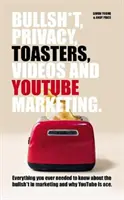 Gówno prawda, prywatność, tostery, filmy i marketing na YouTube - Bullsh*T, Privacy, Toasters, Videos And YouTube Marketing