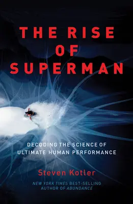 The Rise of Superman: Dekodowanie nauki o najwyższej ludzkiej wydajności - The Rise of Superman: Decoding the Science of Ultimate Human Performance