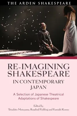 Ponowne wyobrażenie sobie Szekspira we współczesnej Japonii: Wybór japońskich adaptacji teatralnych Szekspira - Re-imagining Shakespeare in Contemporary Japan: A Selection of Japanese Theatrical Adaptations of Shakespeare