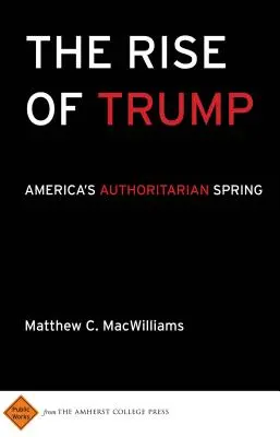 Powstanie Trumpa: Autorytarna wiosna w Ameryce - The Rise of Trump: America's Authoritarian Spring