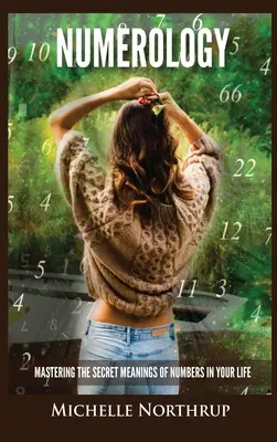 Numerologia: Opanuj sekretne znaczenie liczb w swoim życiu - Numerology: Mastering The Secret Meanings Of Numbers In Your Life