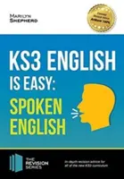 KS3: English is Easy - Spoken English. Kompletne wytyczne dla nowego programu nauczania KS3. Osiągnij 100% - KS3: English is Easy - Spoken English. Complete Guidance for the New KS3 Curriculum. Achieve 100%