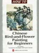 Chińskie malarstwo ptaków i kwiatów dla początkujących - Chinese Bird-and-Flower Painting for Beginners