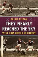 Prawie sięgnęli nieba: West Ham United w Europie - They Nearly Reached the Sky: West Ham United in Europe