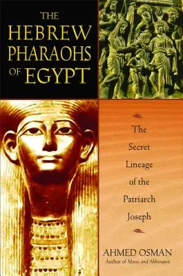 Hebrajscy faraonowie Egiptu: Sekretny ród patriarchy Józefa - The Hebrew Pharaohs of Egypt: The Secret Lineage of the Patriarch Joseph