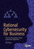 Racjonalne cyberbezpieczeństwo dla biznesu: Przewodnik liderów bezpieczeństwa po dostosowaniu do biznesu - Rational Cybersecurity for Business: The Security Leaders' Guide to Business Alignment