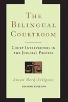 Dwujęzyczna sala sądowa: Tłumacze sądowi w procesie sądowym, wydanie drugie - The Bilingual Courtroom: Court Interpreters in the Judicial Process, Second Edition