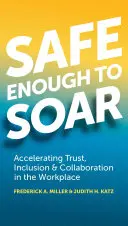 Safe Enough to Soar: Przyspieszanie zaufania, integracji i współpracy w miejscu pracy - Safe Enough to Soar: Accelerating Trust, Inclusion & Collaboration in the Workplace