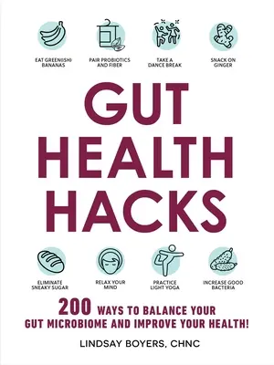 Gut Health Hacks: 200 sposobów na zrównoważenie mikrobiomu jelitowego i poprawę zdrowia! - Gut Health Hacks: 200 Ways to Balance Your Gut Microbiome and Improve Your Health!