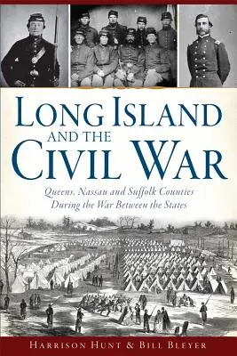 Długa Wyspa i wojna secesyjna: Hrabstwa Queens, Nassau i Suffolk podczas wojny między stanami - Long Island and the Civil War: Queens, Nassau and Suffolk Counties During the War Between the States