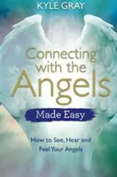 Łatwe łączenie się z aniołami: jak widzieć, słyszeć i czuć swoje anioły - Connecting with the Angels Made Easy: How to See, Hear and Feel Your Angels