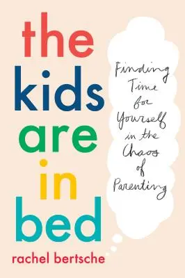 Dzieci są w łóżku: Znalezienie czasu dla siebie w chaosie rodzicielstwa - The Kids Are in Bed: Finding Time for Yourself in the Chaos of Parenting