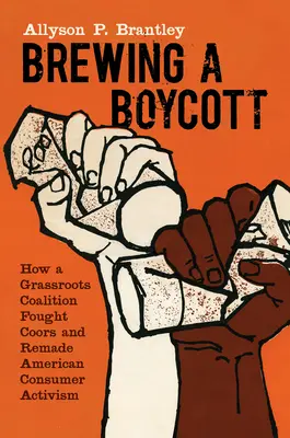 Brewing a Boycott: Jak oddolna koalicja walczyła z Coorsem i zmieniła amerykański aktywizm konsumencki - Brewing a Boycott: How a Grassroots Coalition Fought Coors and Remade American Consumer Activism