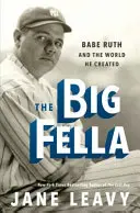 The Big Fella: Babe Ruth i świat, który stworzył - The Big Fella: Babe Ruth and the World He Created