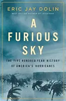 Wściekłe niebo: pięćsetletnia historia amerykańskich huraganów - A Furious Sky: The Five-Hundred-Year History of America's Hurricanes