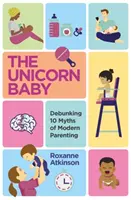 Dziecko jednorożec - obalamy 10 mitów współczesnego rodzicielstwa - Unicorn Baby - Debunking 10 Myths of Modern Parenting