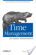 Zarządzanie czasem dla administratorów systemów: Przestań pracować do późna i zacznij pracować mądrze - Time Management for System Administrators: Stop Working Late and Start Working Smart