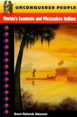 Niepokonani ludzie: Indianie Seminole i Miccosukee z Florydy - Unconquered People: Florida's Seminole and Miccosukee Indians