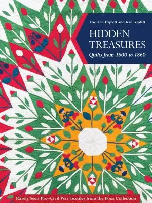 Ukryte skarby, kołdry z lat 1600-1860: Rzadko spotykane tkaniny sprzed wojny secesyjnej z kolekcji Poos - Hidden Treasures, Quilts from 1600 to 1860: Rarely Seen Pre-Civil War Textiles from the Poos Collection