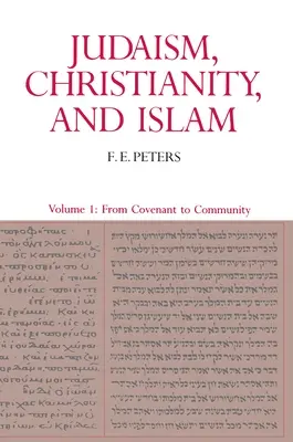 Judaizm, chrześcijaństwo i islam: Klasyczne teksty i ich interpretacja, tom I: Od przymierza do wspólnoty - Judaism, Christianity, and Islam: The Classical Texts and Their Interpretation, Volume I: From Convenant to Community