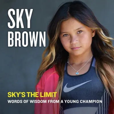 Sky's the Limit: Słowa mądrości od młodego mistrza - Sky's the Limit: Words of Wisdom from a Young Champion