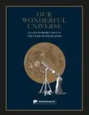 Nasz wspaniały wszechświat: Łatwe wprowadzenie do nauki o niebie - Our Wonderful Universe: An Easy Introduction to the Study of the Heavens