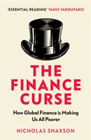 Klątwa finansów - jak globalne finanse sprawiają, że wszyscy stajemy się biedniejsi - Finance Curse - How global finance is making us all poorer