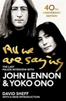 All We Are Saying - Ostatni duży wywiad z Johnem Lennonem i Yoko Ono - All We Are Saying - The Last Major Interview with John Lennon and Yoko Ono