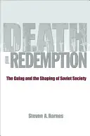 Śmierć i odkupienie: Gułag i kształtowanie społeczeństwa radzieckiego - Death and Redemption: The Gulag and the Shaping of Soviet Society